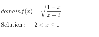 The domain of f(x)=sqrt((1-x)/(x+2)) is -2<x<= 1
